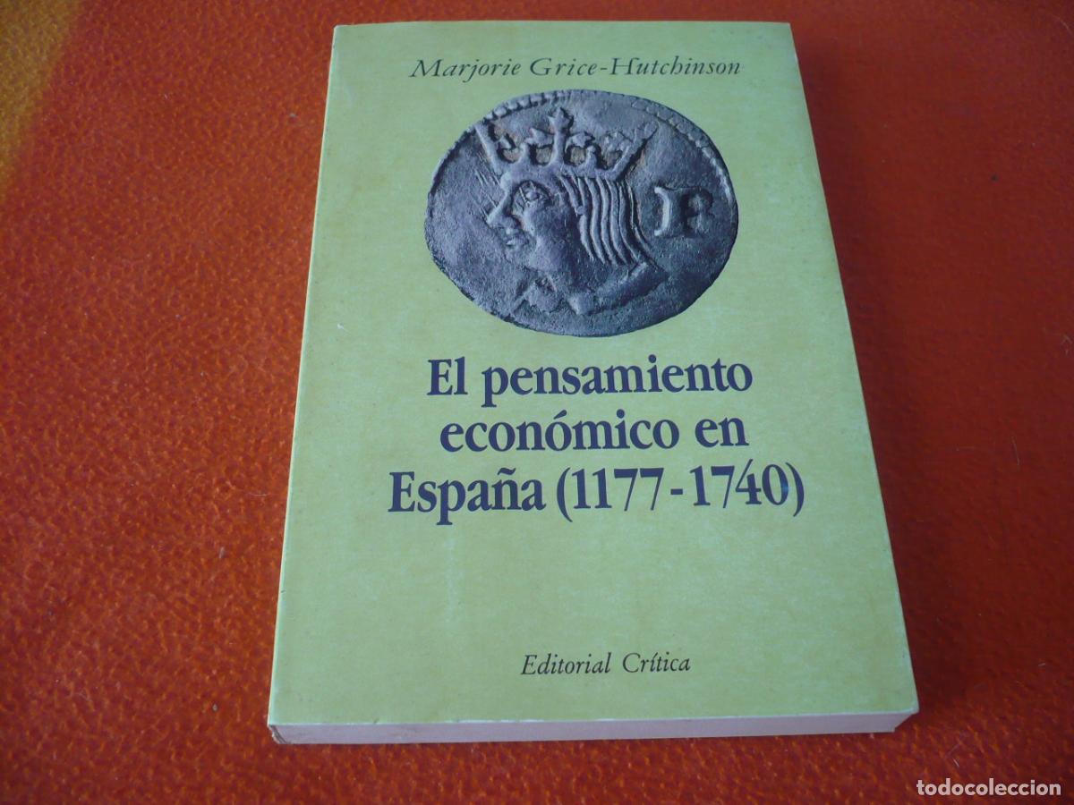 Libros de segunda mano: EL PENSAMIENTO ECONOMICO EN ESPA&Ntilde;A 1177-1740 ( MARJORIE GRICE-HUTCHINSON ) HISTORIA EDAD MEDIA
