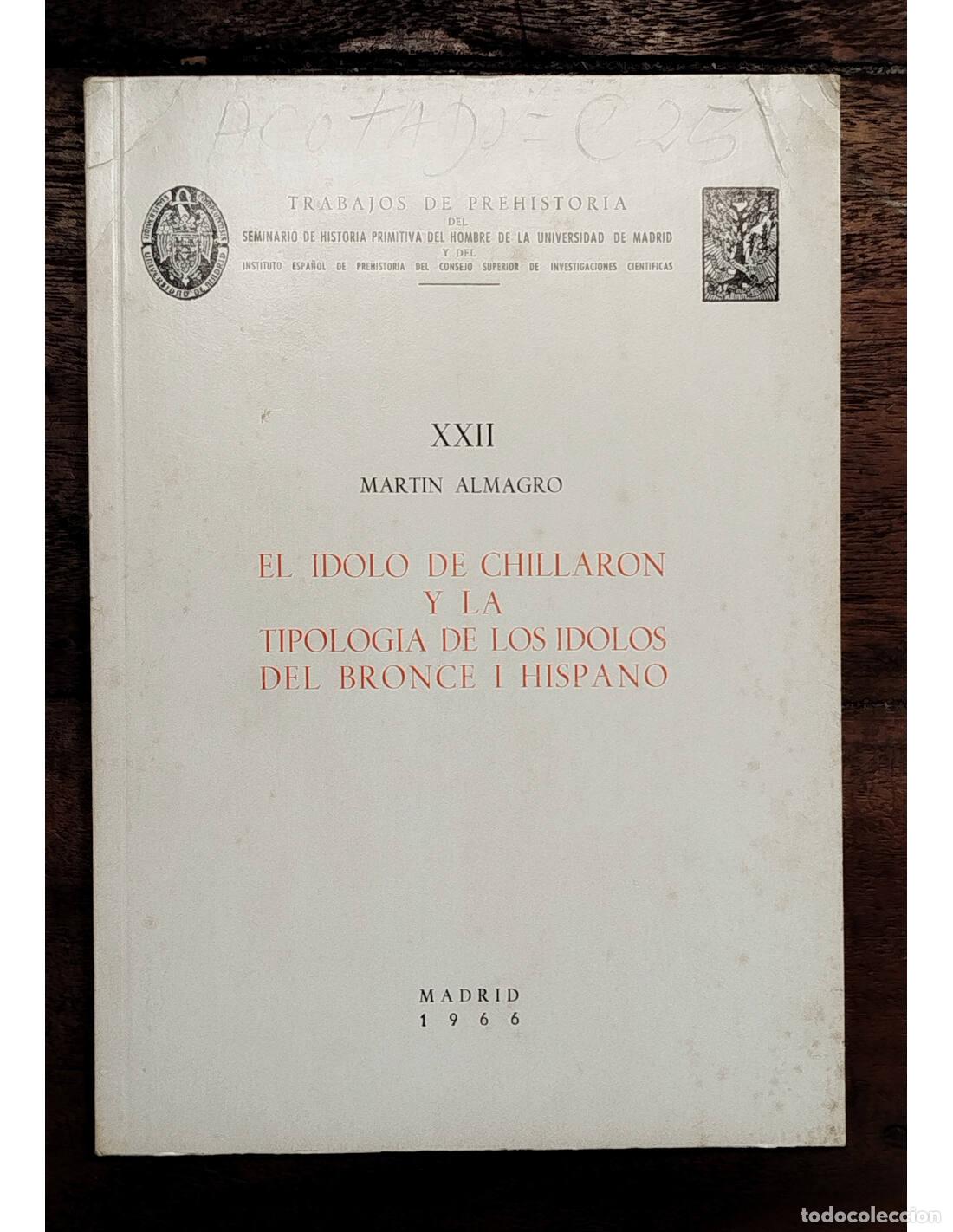 Gebrauchte B&uuml;cher: EL &Iacute;DOLO DE CHILLAR&Oacute;N Y LA TIPOLOG&Iacute;A DE LOS &Iacute;DOLOS DEL BRONCE I HISPANO. ALMAGRO, Mart&iacute;n. CSIC. 1966
