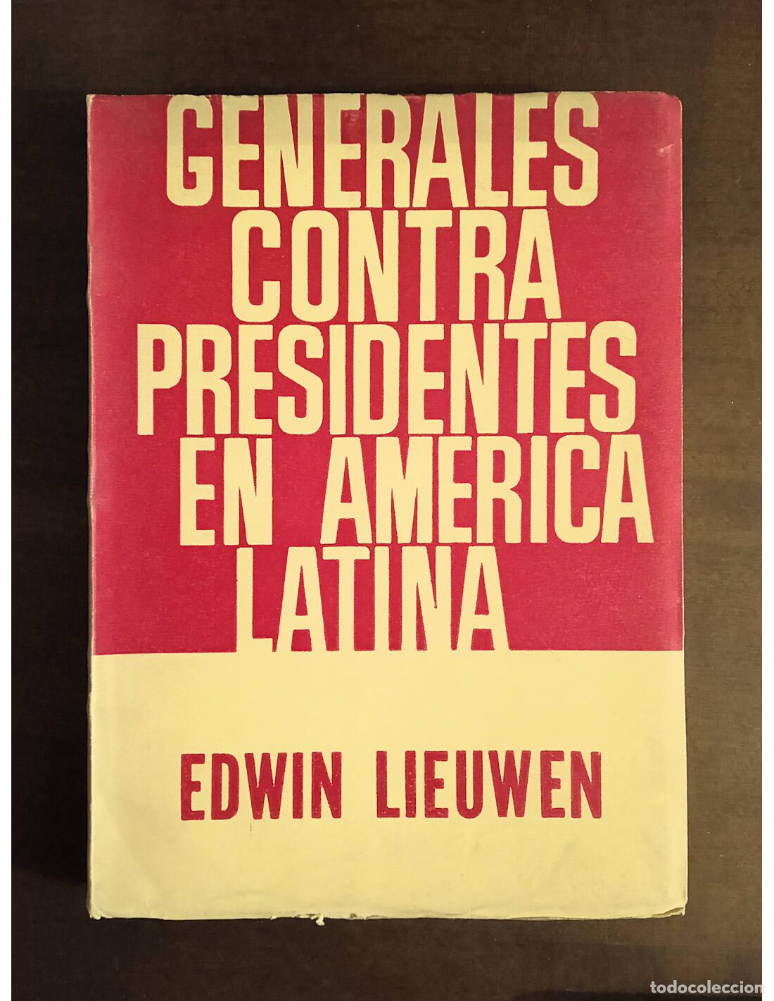 Livros em segunda m&atilde;o: GENERALES CONTRA PRESIDENTES EN AM&Eacute;RICA LATINA. LIEUWEN, Edwin. Ediciones Siglo Veinte. 1965.