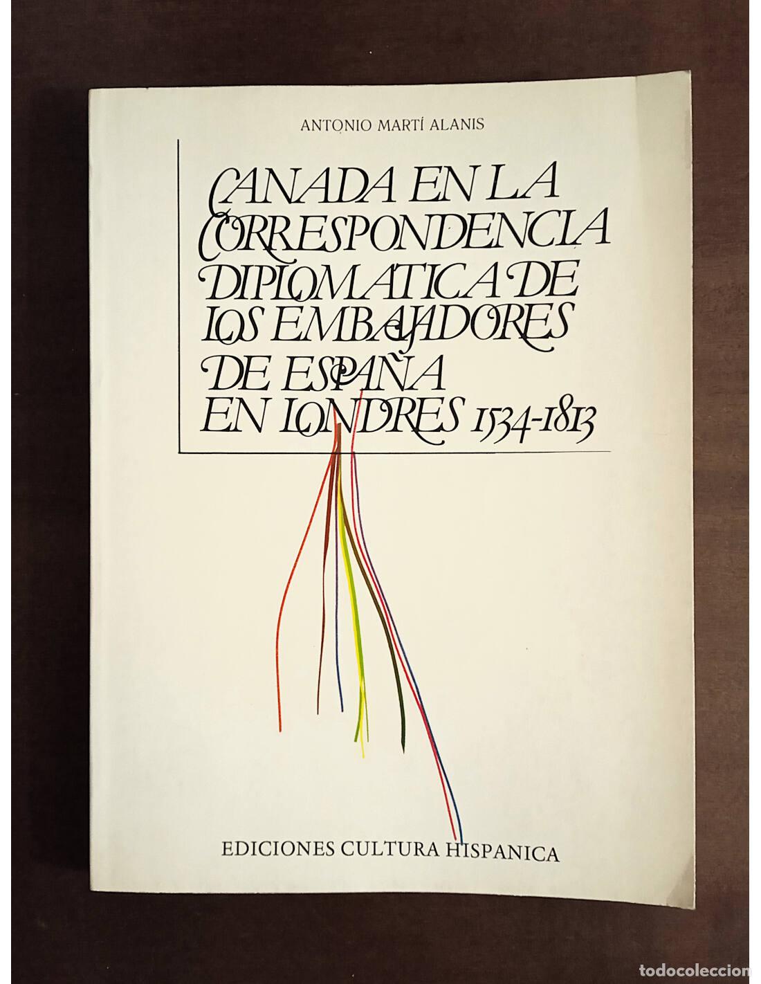 Livros em segunda m&atilde;o: CANAD&Aacute; EN LA CORRESPONDENCIA DE LOS EMBAJADORES DE ESPA&Ntilde;A EN LONDRES 1534-1813. MART&Iacute; ALANIS, Antoni