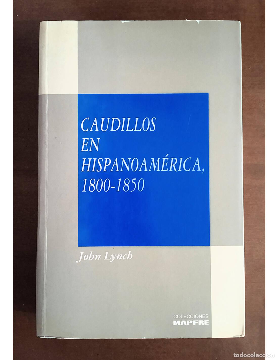 Libros de segunda mano: CAUDILLOS EN HISPANOAMERICA, 1800-1850. LYNCH, John. Editorial MAPFRE. 1993. - Foto 1
