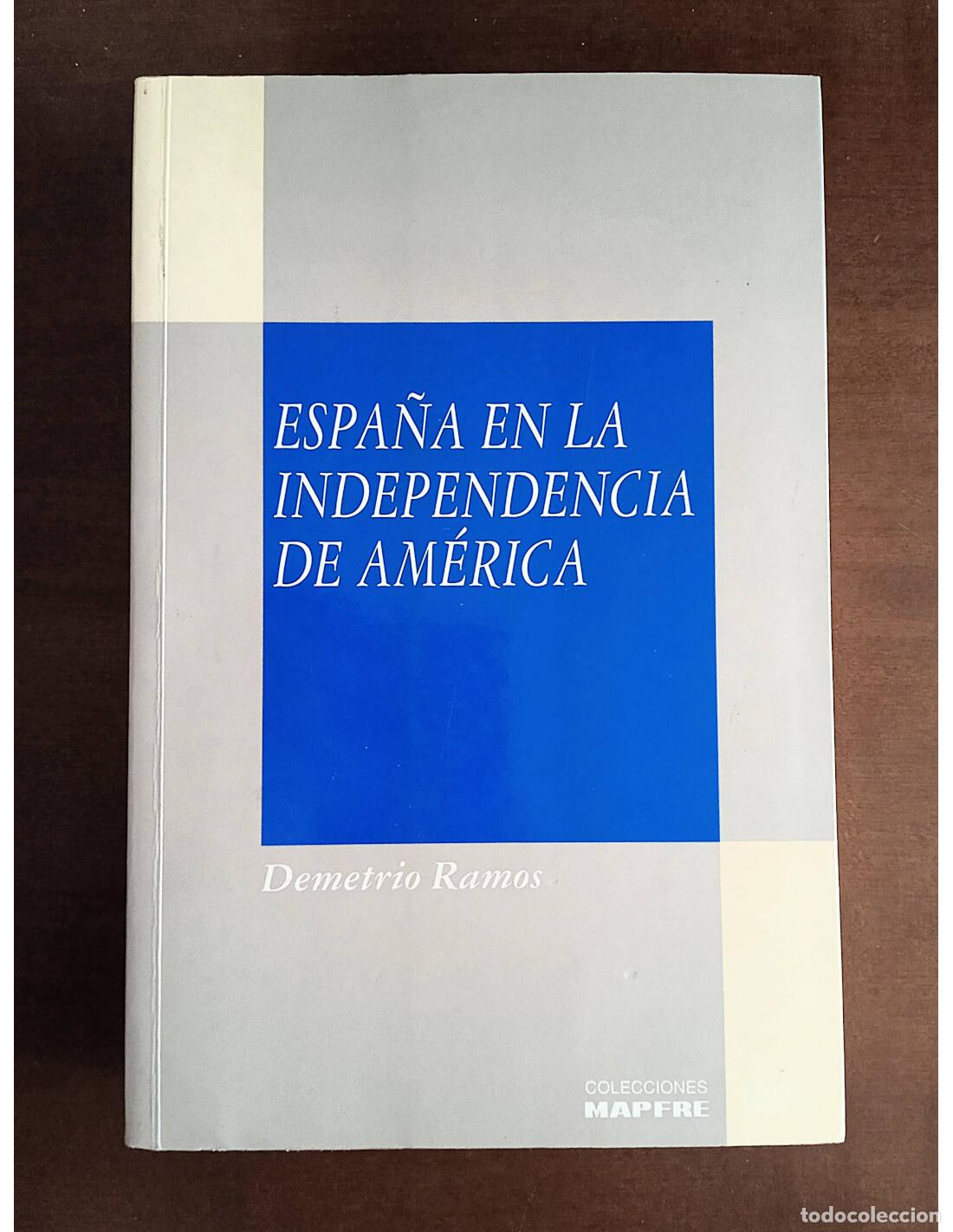 Libros de segunda mano: ESPA&Ntilde;A EN LA INDEPENDENCIA DE AM&Eacute;RICA. RAMOS, Demetrio. Editorial MAPFRE. 1996.