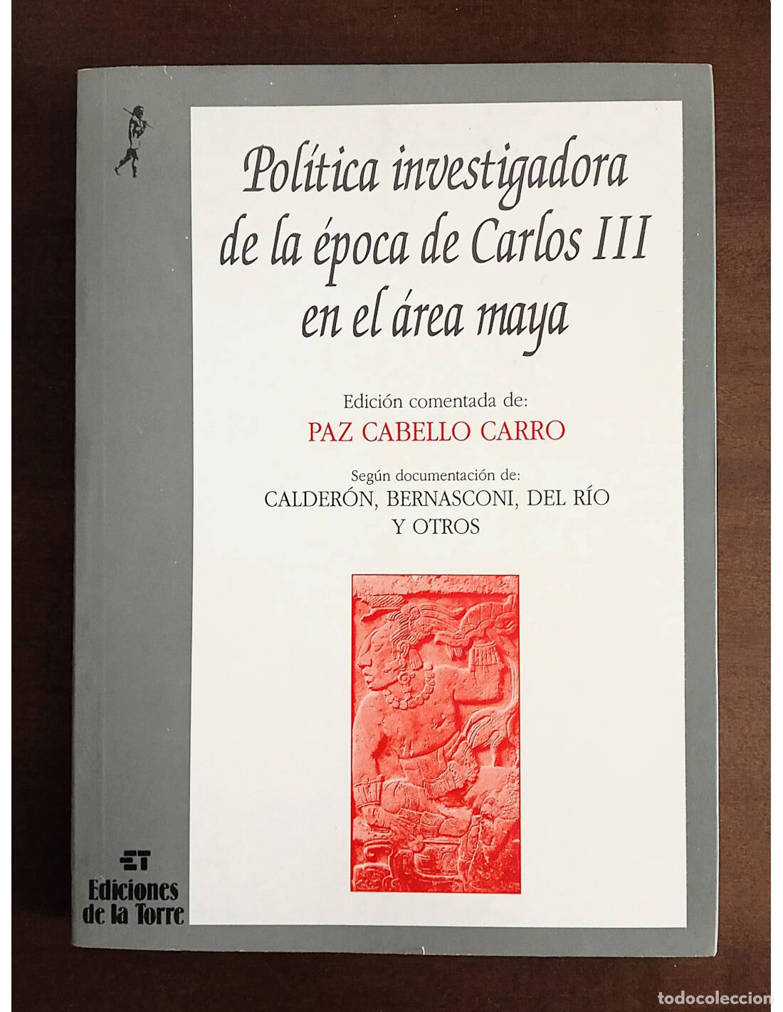 Libros de segunda mano: POL&Iacute;TICA INVESTIGADORA DE LA &Eacute;POCA DE CARLOS III EN EL &Aacute;REA MAYA. CABELLO CARRO, Paz (Ed.). Edicione