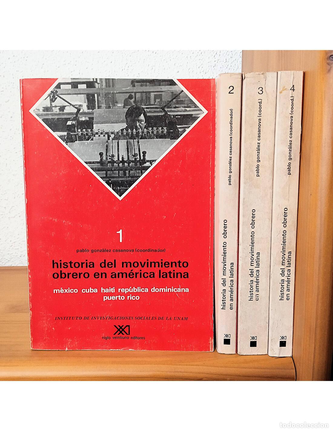 Libros de segunda mano: HISTORIA DEL MOVIMIENTO OBRERO EN AM&Eacute;RICA LATINA. 4 TOMOS. GONZ&Aacute;LEZ CASANOVA, Pablo (Coord.). Siglo