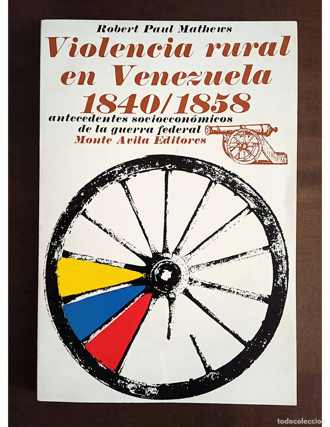 Libros de segunda mano: VIOLENCIA RURAL EN VENEZUELA 1840/1858: ANTECEDENTES SOCIOECON&Oacute;MICOS DE LA GUERRA FEDERAL. MATHEWS,