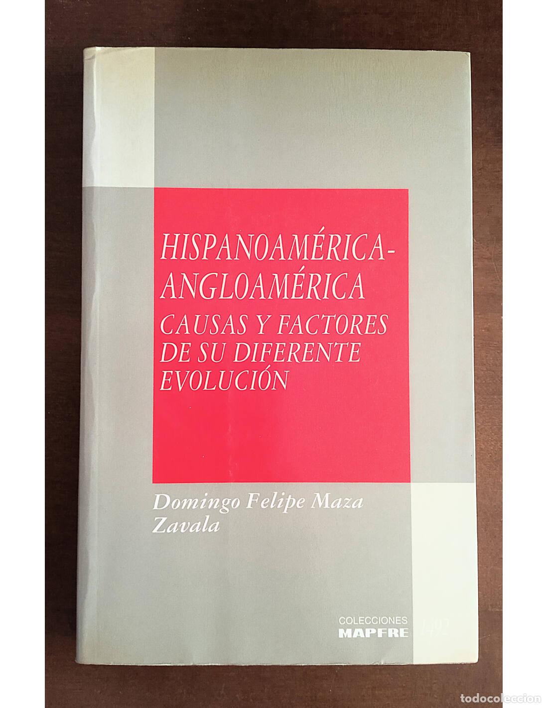 Libros de segunda mano: HISPANOAM&Eacute;RICA - ANGLOAM&Eacute;RICA: CAUSAS Y FACTORES DE SU DIFERENTE EVOLUCI&Oacute;N. MAZA ZAVALA, Domingo Fel