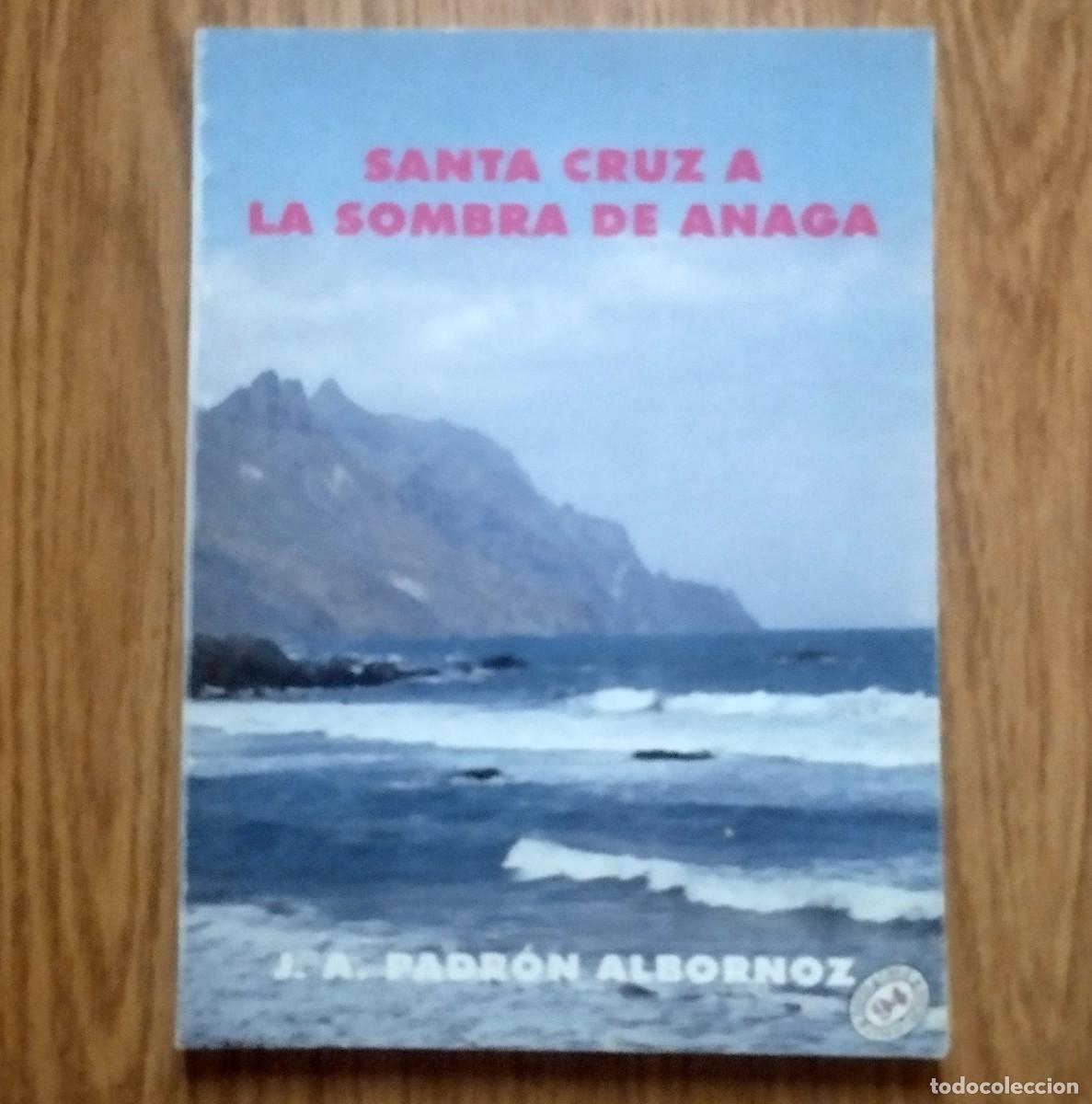 Libros de segunda mano: Libro SANTA CRUZ A LA SOMBRA DE ANAGA | JUAN ANTONIO PADR&Oacute;N ALBORNOZ | Tenerife - Canarias