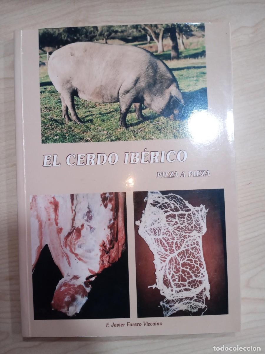 Libros de segunda mano: EL CERDO IB&Eacute;RICO - PIEZA A PIEZA - F. JAVIER FORERO VIZCA&Iacute;NO 2002 SIERRA DE ARACENA PICOS DE AROCHE