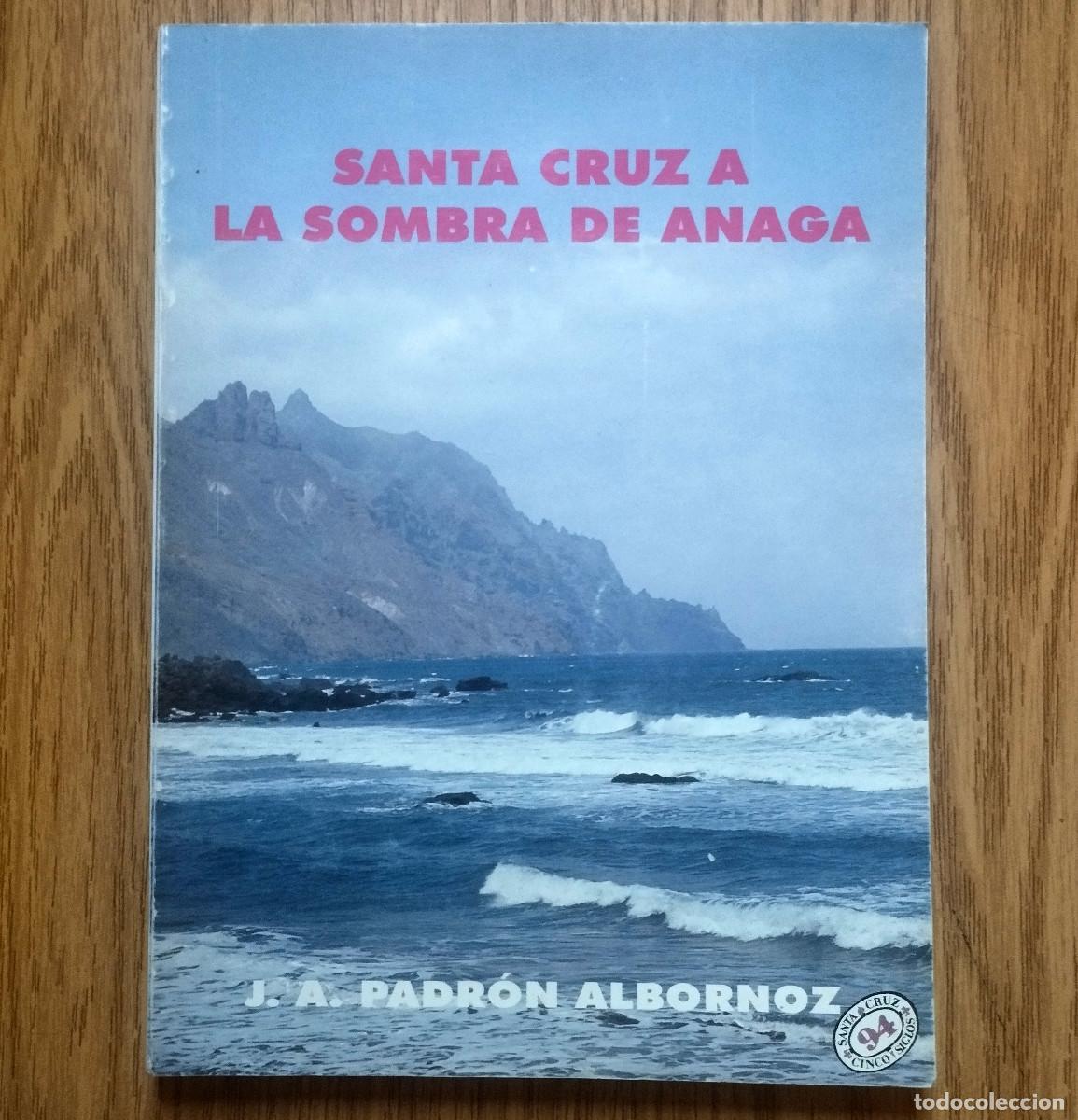 Libros de segunda mano: Libro SANTA CRUZ A LA SOMBRA DE ANAGA | JUAN ANTONIO PADR&Oacute;N ALBORNOZ | Tenerife - Canarias