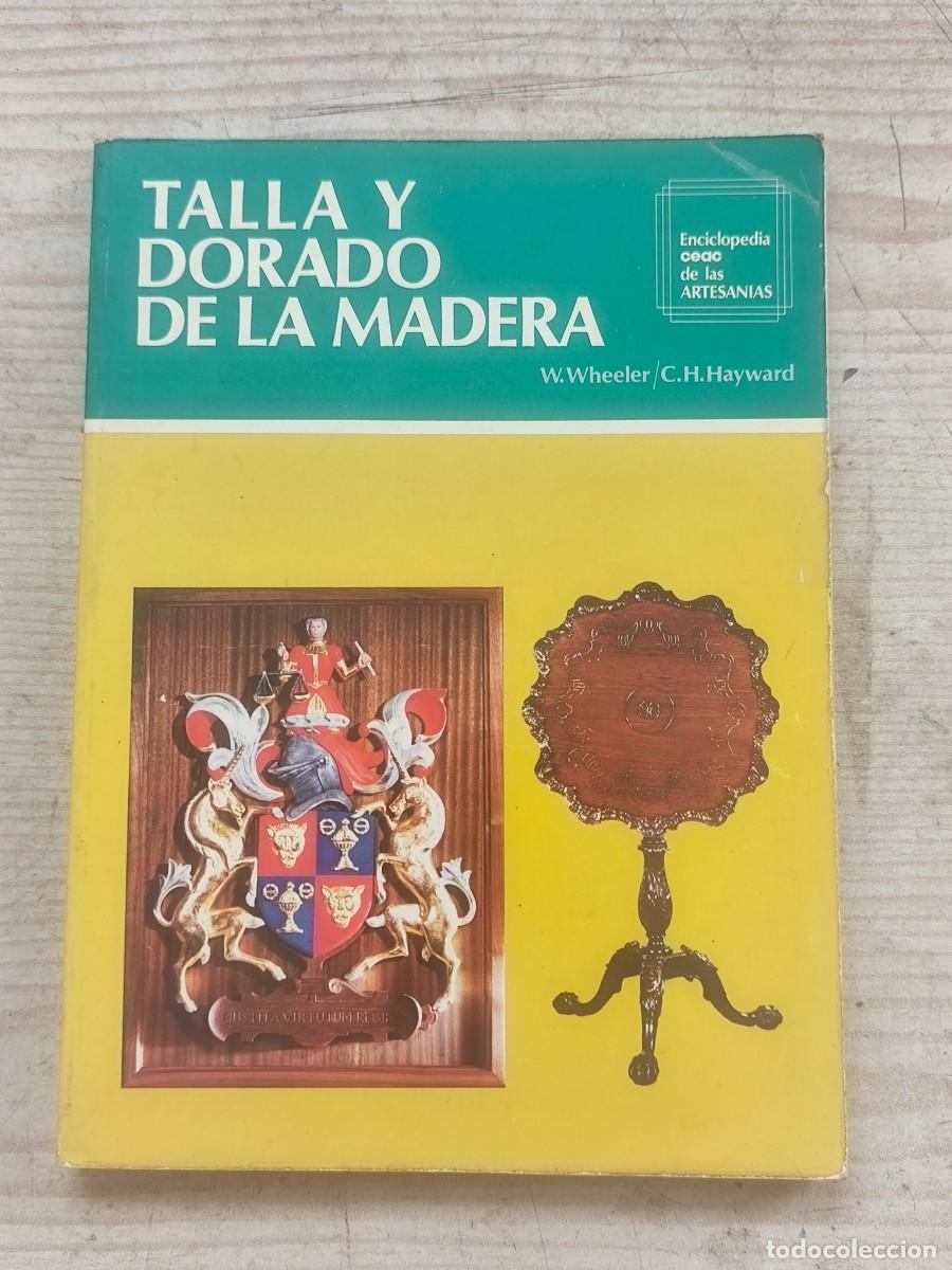 Libros de segunda mano: Talla y Dorado de la Madera - William Wheeler - Charles H. Hayward - 1980 - CEAC