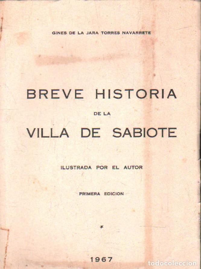 Libros de segunda mano: BREVE HISTORIA DE LA VILLA DE SABIOTE. DE LA JARA TORRES NAVARRETE, GINES. A-LJA-160