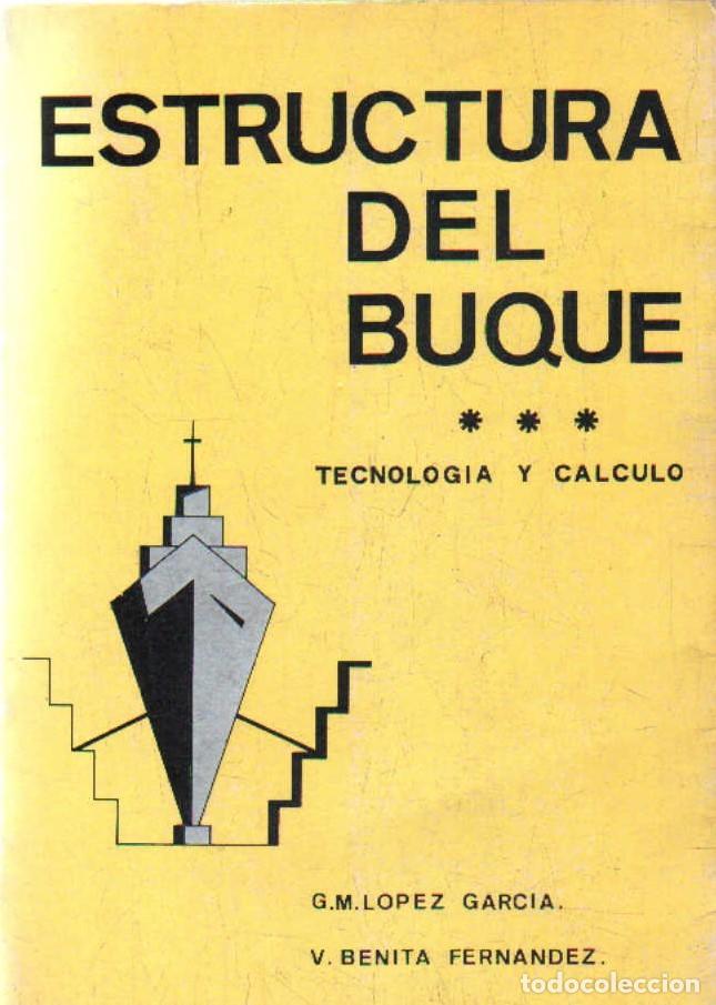 Libros de segunda mano: ESTRUCTURA DEL BUQUE, TECNOLOG&Iacute;A Y CALCULO.L&Oacute;PEZ GARC&Iacute;A, G.M. / FERNANDEZ, V. BENITA. A-MNAV-1263