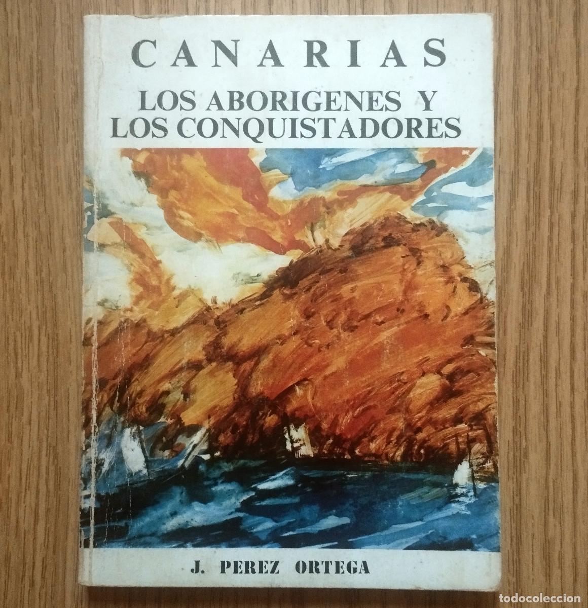 Libros de segunda mano: Libro CANARIAS - LOS ABOR&Iacute;GENES Y CONQUISTADORES | J. P&Eacute;REZ ORTEGA | Tenerife - Canarias