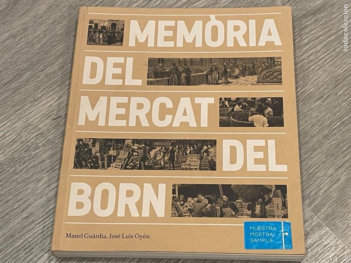 Livres d'occasion: MEMORIA DEL MERCAT DEL BORN - MANEL GUARDIA, JOSE LUIS OYON - AJ.BARCELONA 2017