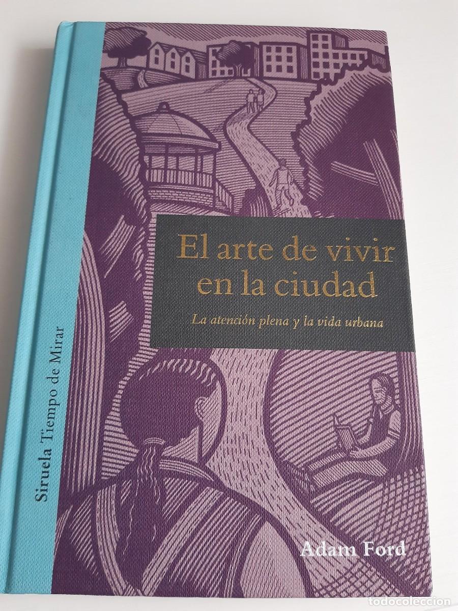 Libros de segunda mano: EL ARTE DE VIVIR EN LA CIUDAD LA ATENCION PLENA Y LA VIDA URBANA ADAM FORD