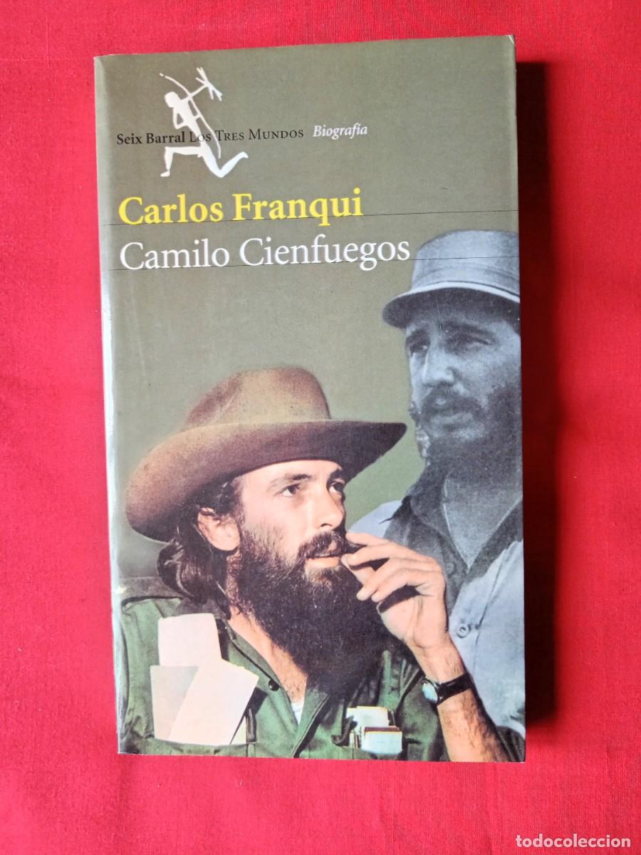 Libros de segunda mano: CAMILO CIENFUEGOS. CARLOS FRANQUI. SEIX BARRAL TRES MUNDOS BIOGRAF&Iacute;A 2001 1 EDIC
