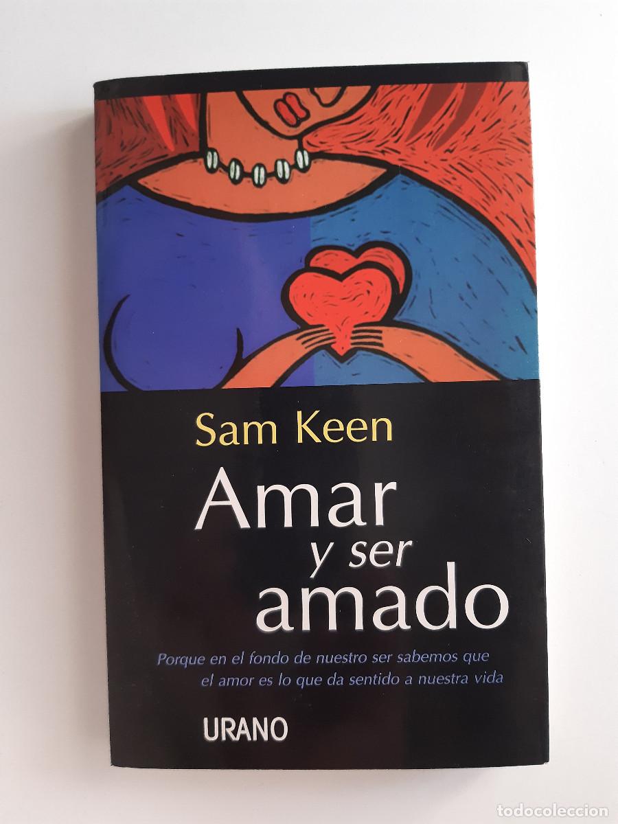 Libros de segunda mano: AMAR Y SER AMADO SAM KEEN URANO 1998 EL AMOR ES LO QUE DA SENTIDO A LA VIDA