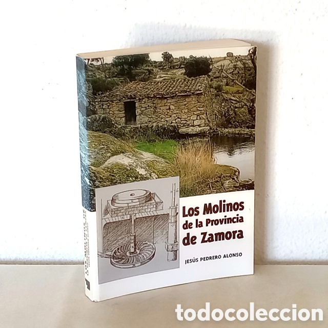 Libros de segunda mano: Los molinos de la provincia de Zamora. Jes&uacute;s Pedrero Alonso. 318 p&aacute;gs. Diputaci&oacute;n de Zamora, 2000
