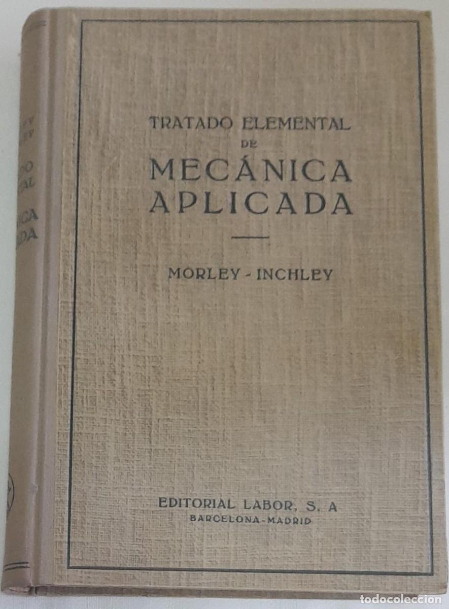 Libros de segunda mano: TRATADO ELEMENTAL DE MEC&Aacute;NICA APLICADA, MORLEY-INCHLEY, ED. LABOR, 1950