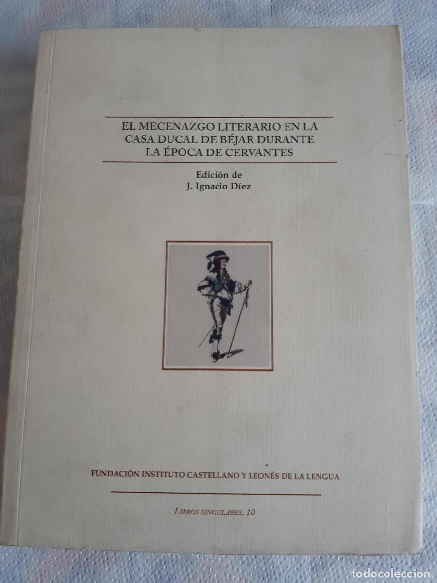 Libros de segunda mano: EL MECENAZGO LITERARIO EN LA CASA DUCAL DE B&Eacute;JAR DURANTE LA &Eacute;POCA DE CERVANTES. ed ignacio diez