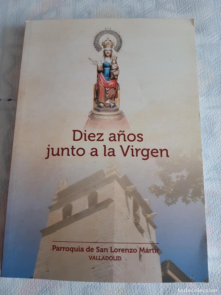 Libros de segunda mano: Diez a&ntilde;os junto a la Virgen. Parroquia de San Lorenzo Martin. Valladolid. JESUS MATEO FERNANDEZ