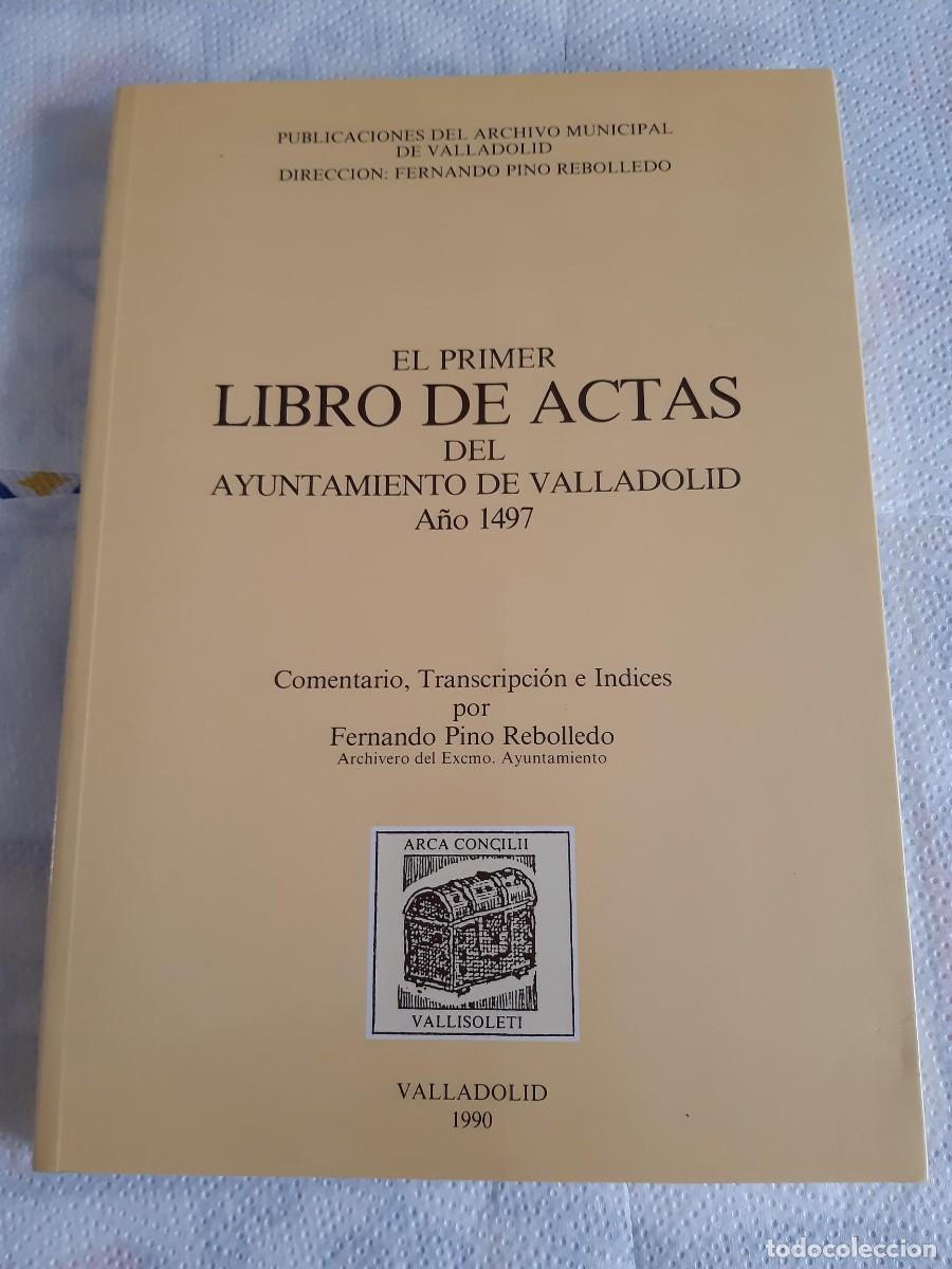 Libros de segunda mano: EL PRIMER LIBRO DE ACTAS DEL AYUNTAMIENTO DE VALLADOLID A&Ntilde;O 1497 FERNANDO PINO REBOLLEDO