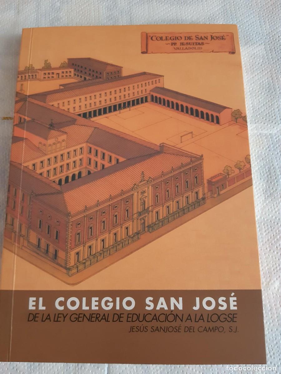 Libros de segunda mano: Jes&uacute;s Sanjos&eacute; del Campo - El Colegio San Jos&eacute;. De la Ley general de Educaci&oacute;n a la LOGSE VALLADOLID