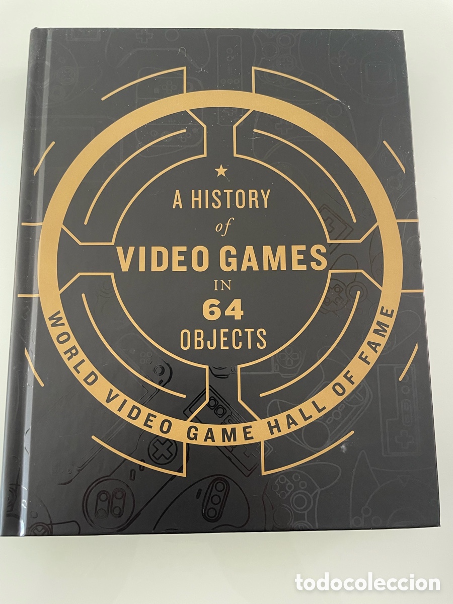 Libros de segunda mano: A history of Video Games in 64 objects. A&ntilde;o 2018. World Video Game Hall of Fame.