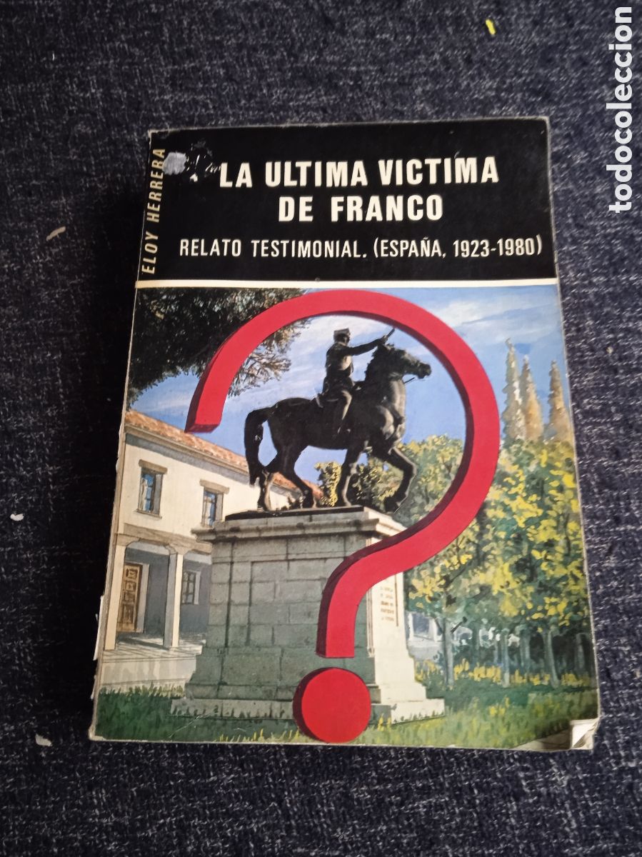 Libros de segunda mano: La &uacute;ltima victima de Franco. Relato testimonial ( Espa&ntilde;a 1923- 1980) / ELOY HERRERA,