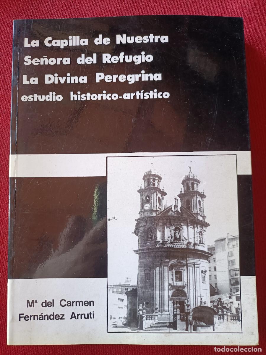 Libros de segunda mano: La capilla de Nuestra Se&ntilde;ora del Refugio La Divina Peregrina. Fdez Arruti, M Carmen - 1989