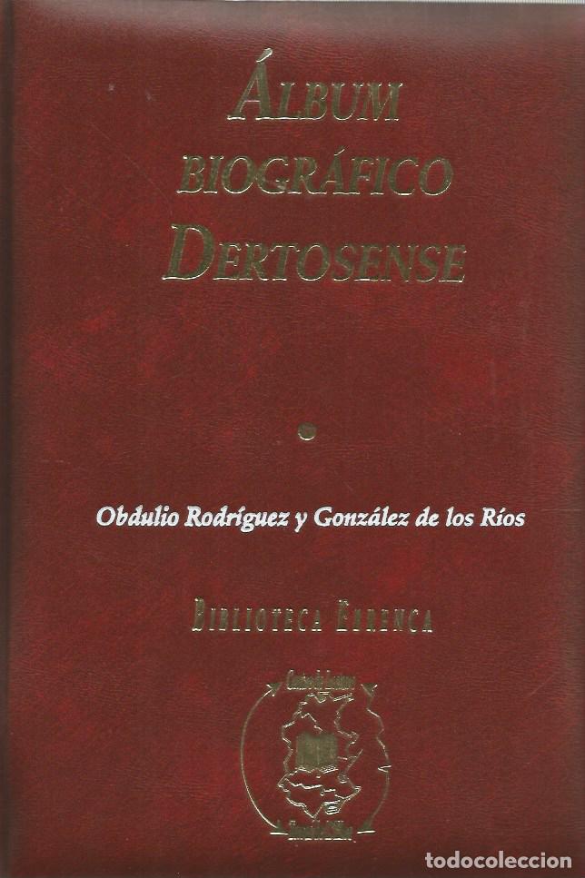 Libros de segunda mano: &Aacute;LBUM BIOGR&Aacute;FICO DERTOSENSE- OBDULIO RODR&Iacute;GUEZ y GONZ&Aacute;LES DE LOS RIOS - FACSIMIL