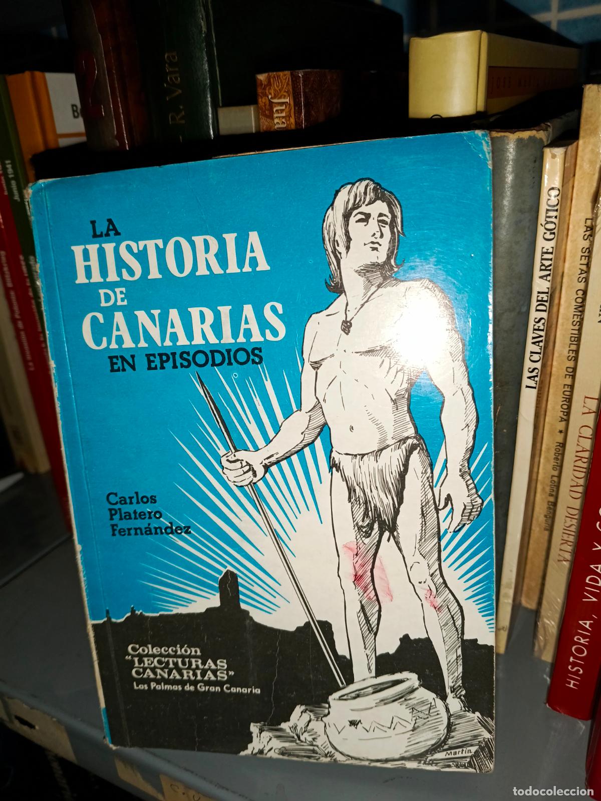 Libros de segunda mano: CARLOS PLATERO FERNANDEZ. LA HISTORIA DE CANARIAS EN EPISODIOS.1971.LAS PALMAS DE GRAN CANARIA