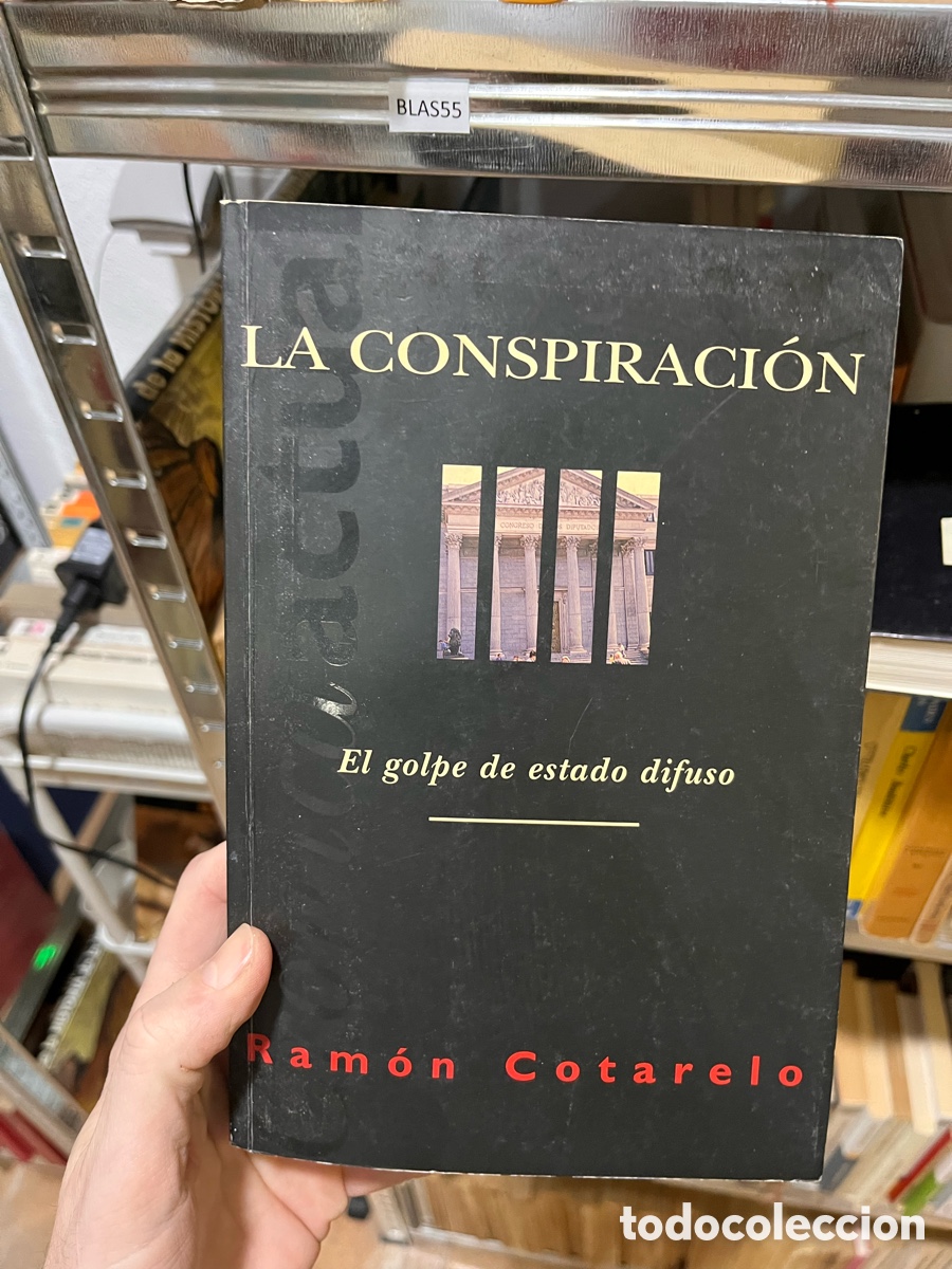 Libros de segunda mano: Blas55 La Conspiraci&oacute;n. El golpe de estado difuso - Ram&oacute;n Cotarelo