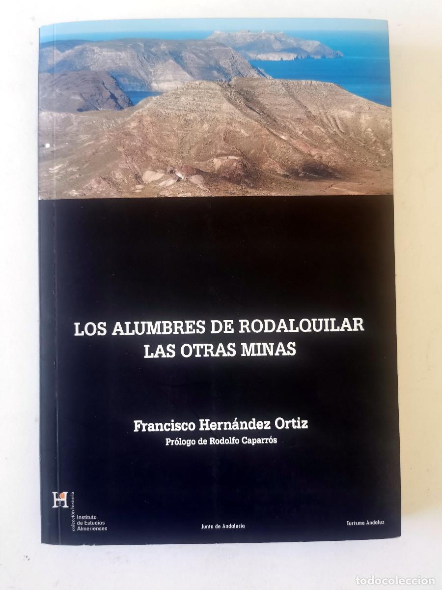 Libros de segunda mano: Los alumbres de Rodalquilar. Las otras minas. Francisco Fern&aacute;ndez Ortiz. Almer&iacute;a 2009