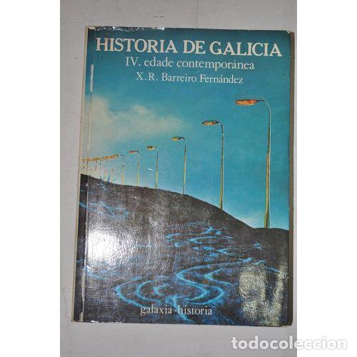 Second hand books: HISTORIA de GALICIA. 4. EDADE CONTEMPORANEA - BARREIRO FERN&Aacute;NDEZ, XOS&Eacute; RAM&Oacute;N (1936) - Sin Especif...