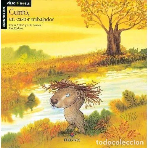 Gebrauchte B&uuml;cher: Curro, un Castor Trabajador - Ant&oacute;n, Roc&iacute;o, n&uacute;&ntilde;ez, Lola - Edelvives - Cuentos del Viejo Roble, N&ordm; 3