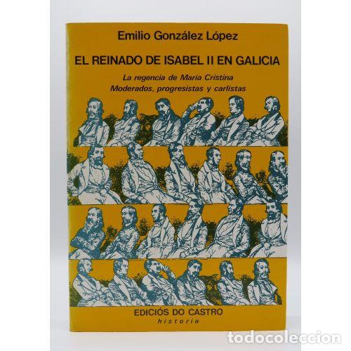 Libros de segunda mano: El Reinado de Isabel II en Galicia - Emilio Gonz&aacute;lez L&oacute;pez - Edici&oacute;s Do Castro - 1984 - Historia