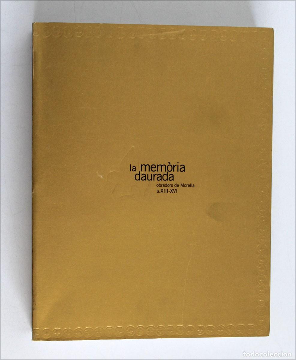 Libros de segunda mano: LA MEMORIA DAURADA. Obradors de Morella. Castell&oacute;n. Siglos XIII - XVI.