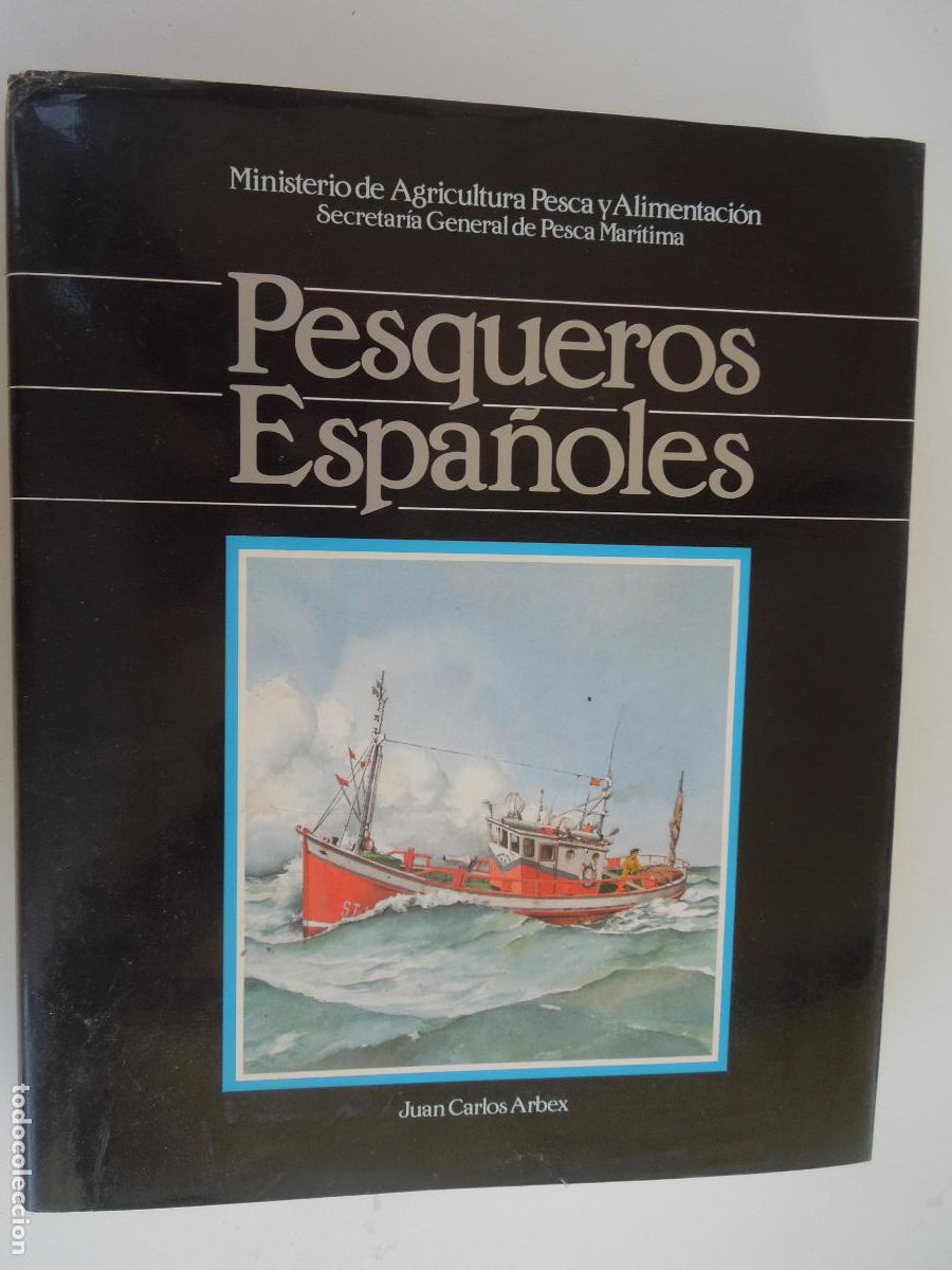 Libros de segunda mano: PESQUEROS ESPA&Ntilde;OLES - JUAN CARLOS ARBEX -Madrid, 1986. Impr. Gr&aacute;ficas Monterreina