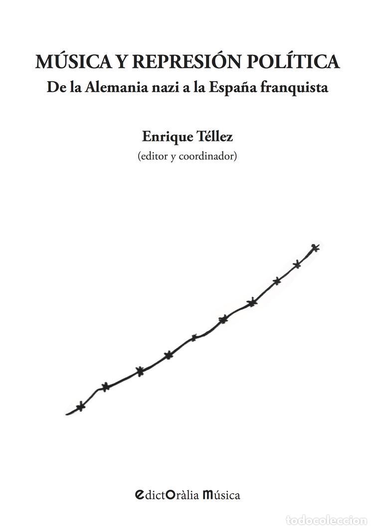 Libros de segunda mano: M&uacute;sica y represi&oacute;n pol&iacute;tica. De la alemania nazi a la Espa&ntilde;a franquista. - Enrique T&eacute;llez.