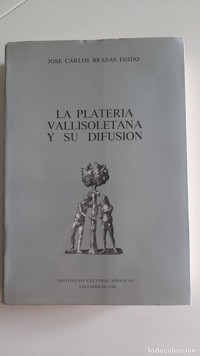 Libros de segunda mano: La plater&iacute;a vallisoletana y su difusi&oacute;n / Jos&eacute; Carlos Brasas Egido (1980)