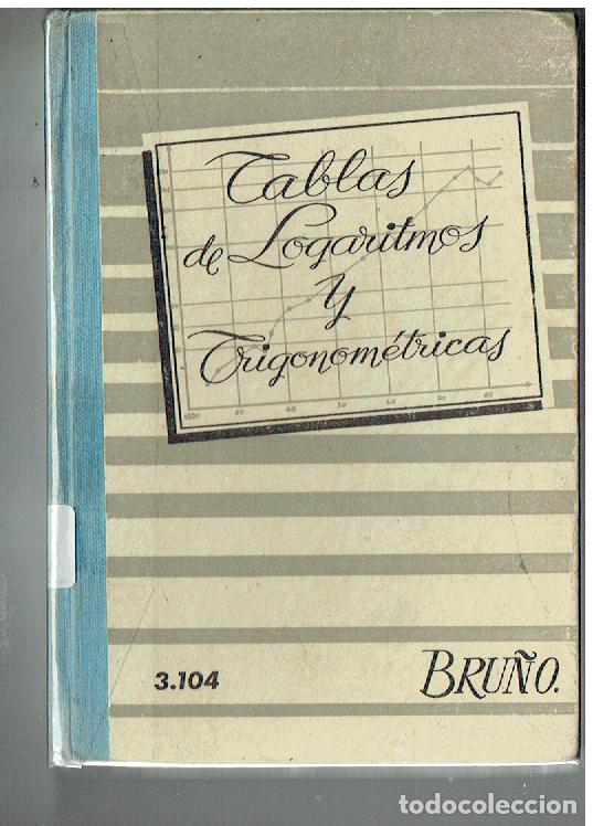Libros de segunda mano: TABLAS DE LOGARITMOS Y TRIGONOM&Eacute;RICAS. BRU&Ntilde;O, 1968. (ST/SL5.1)