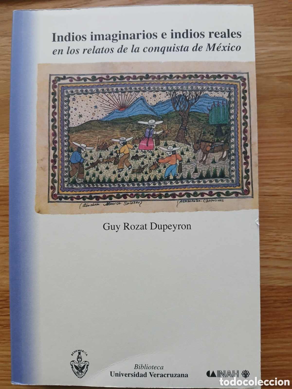 Libros de segunda mano: Indios imaginarios e indios reales en los relatos de la Conquista de M&eacute;xico - Guy Rozat Dupeyron