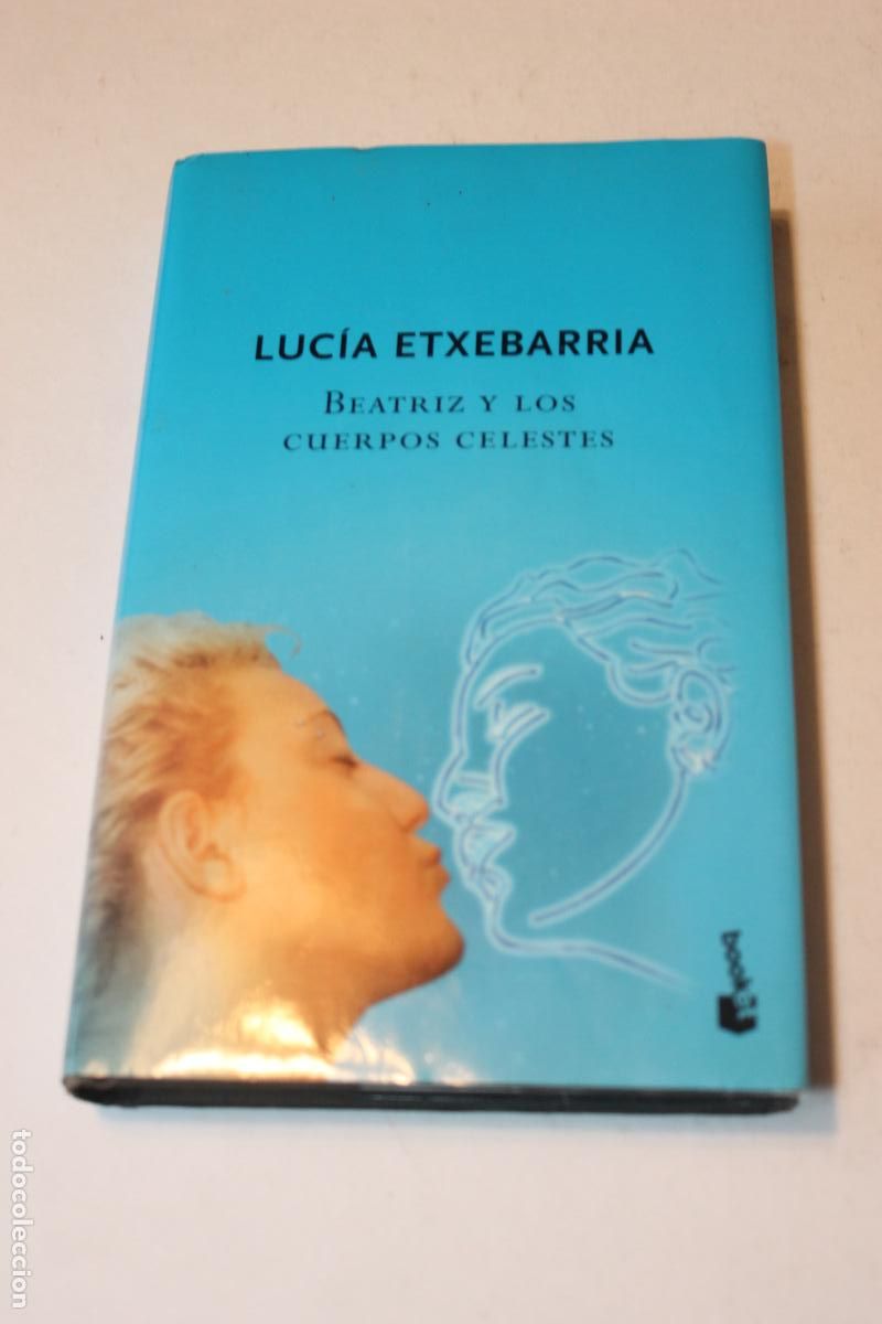 Libros de segunda mano: Beatriz y los cuerpos celestes - Luc&iacute;a Etxebarr&iacute;a - Ed. Destino (2005) - Tapa Dura con Sobrecubierta