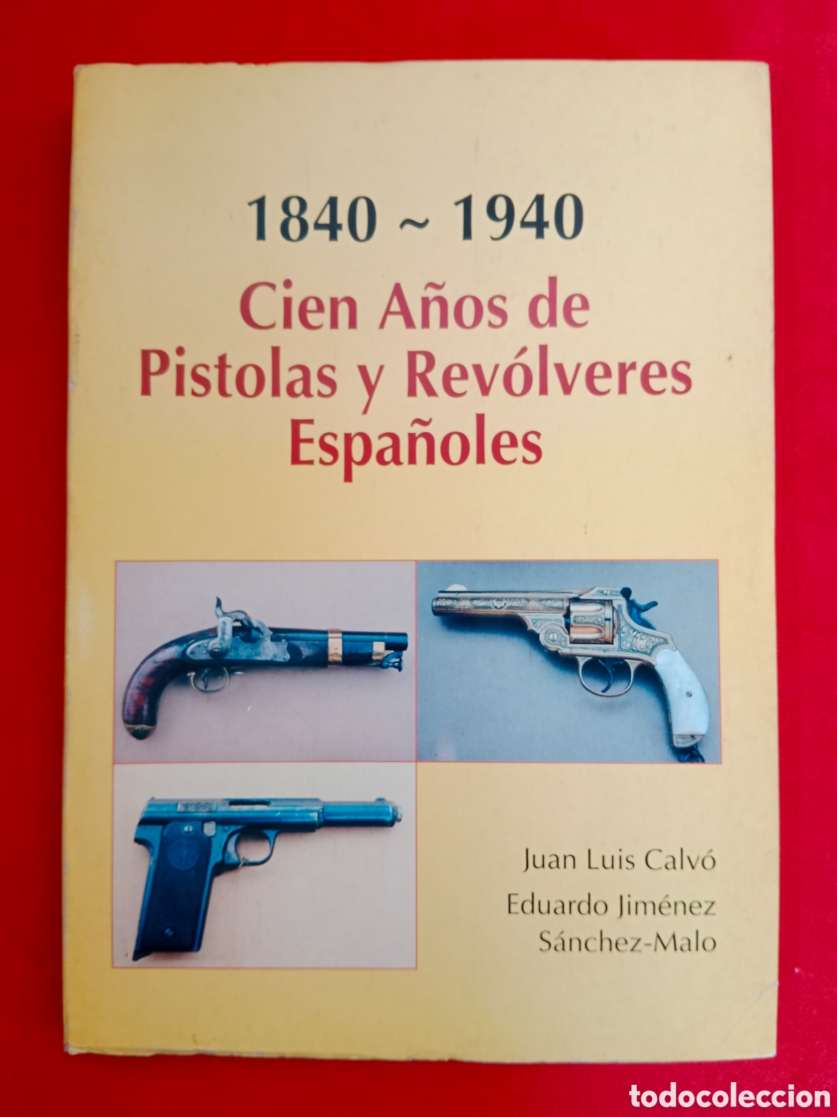 Libros de segunda mano: 1840-1940, CIEN A&Ntilde;OS DE PISTOLAS Y REV&Oacute;LVERES ESPA&Ntilde;OLES, CALVO, JIM&Eacute;NEZ S&Aacute;NCHEZ-MALO, MUY RARO