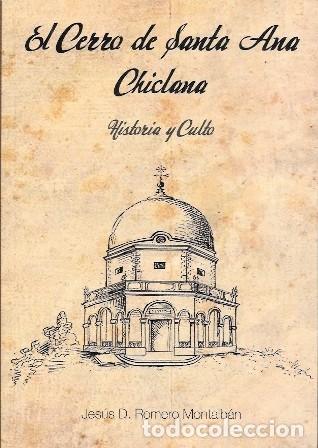 Libros de segunda mano: EL CERRO DE SANTA CHICLANA - HISTORIA Y CULTO - ROMERO MONTALBAN, JESUS D.- A-CA-4308