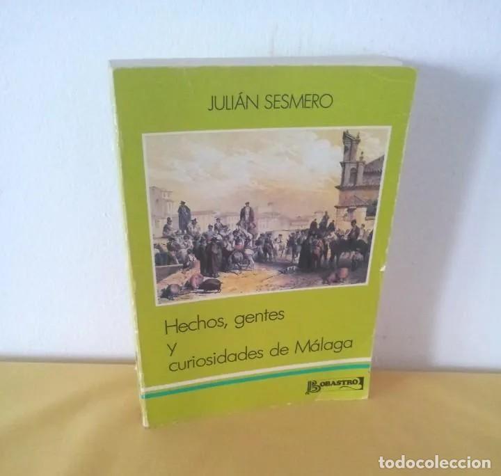 Libros de segunda mano: JULIAN SESMERO - HECHOS, GENTES Y CURIOSIDADES DE M&Aacute;LAGA - EDITORIAL BOBASTRO 1988