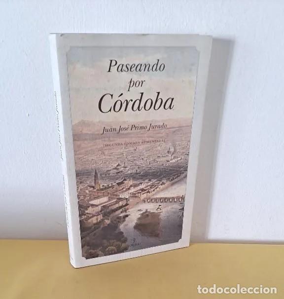 Libri di seconda mano: JUAN JOSE PRIMO JURADO - PASEANDO POR C&Oacute;RDOBA - EDITORIAL ALMUZARA - 2&ordf; EDICI&Oacute;N AUMENTADA