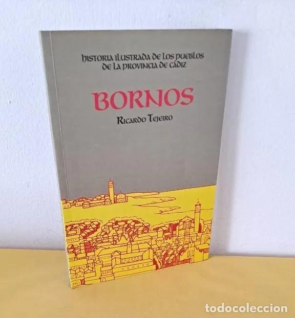 Libros de segunda mano: RICARDO TEJEIRO - BORNOS, HISTORIA ILUSTRADA DE LOS PUEBLOS DE LA PROVINCIA DE CADIZ - 1999
