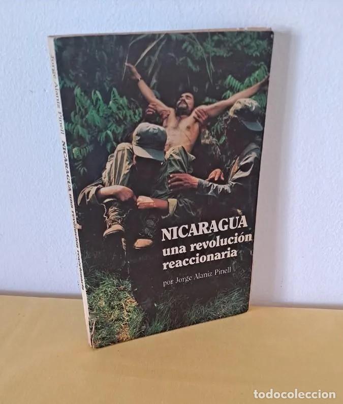 Libros de segunda mano: JORGE ALANIZ PINELL - NICARAGUA, UNA REVOLUCI&Oacute;N REACCIONARIA - PRIMERA EDICI&Oacute;N 1985